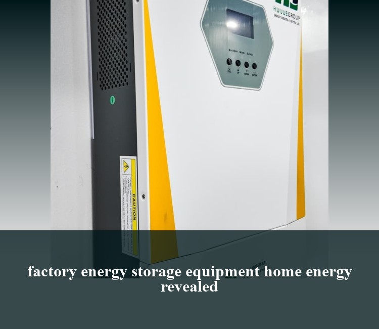factory energy storage equipment home energy revealed