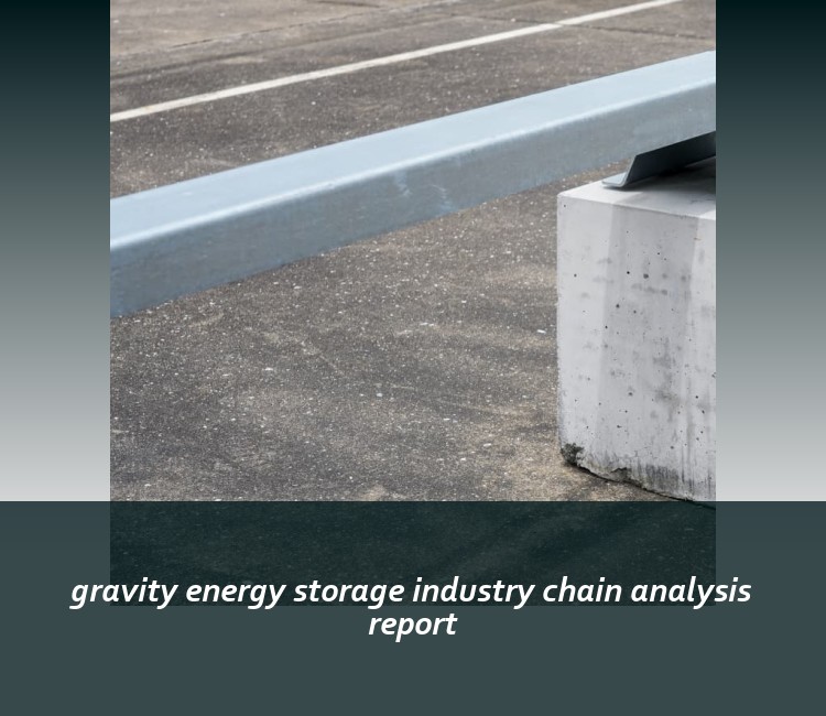gravity energy storage industry chain analysis report