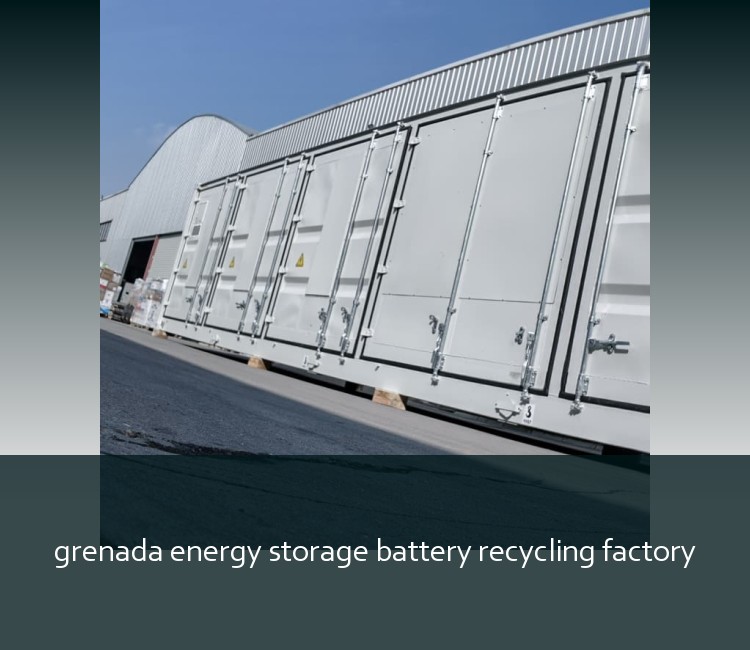 grenada energy storage battery recycling factory