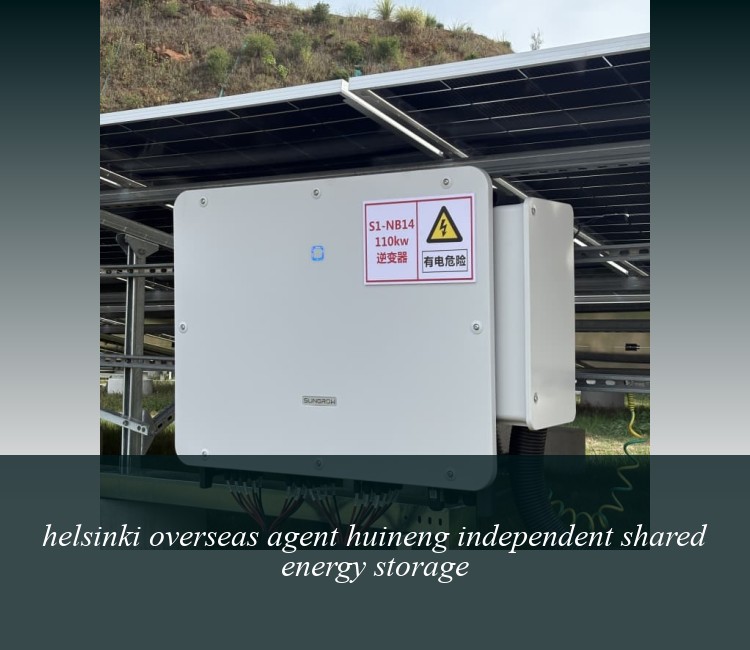 helsinki overseas agent huineng independent shared energy storage