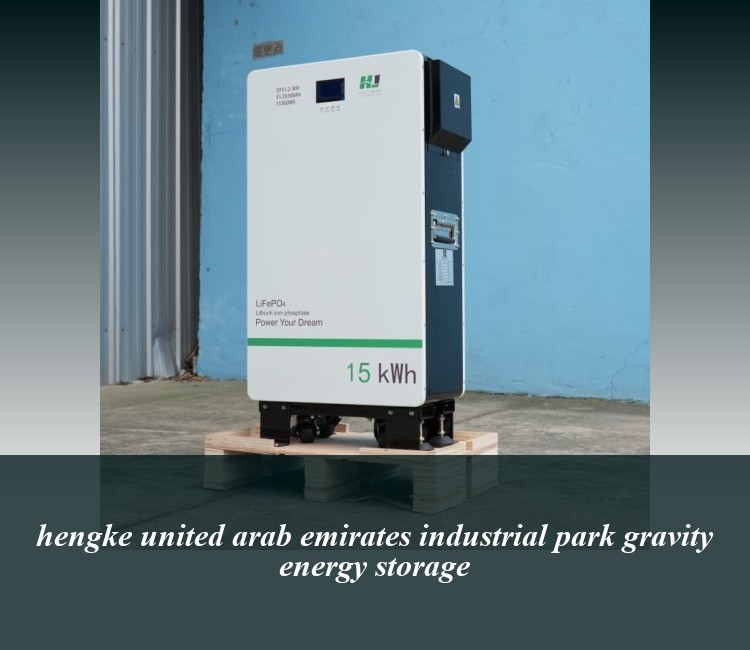 hengke united arab emirates industrial park gravity energy storage