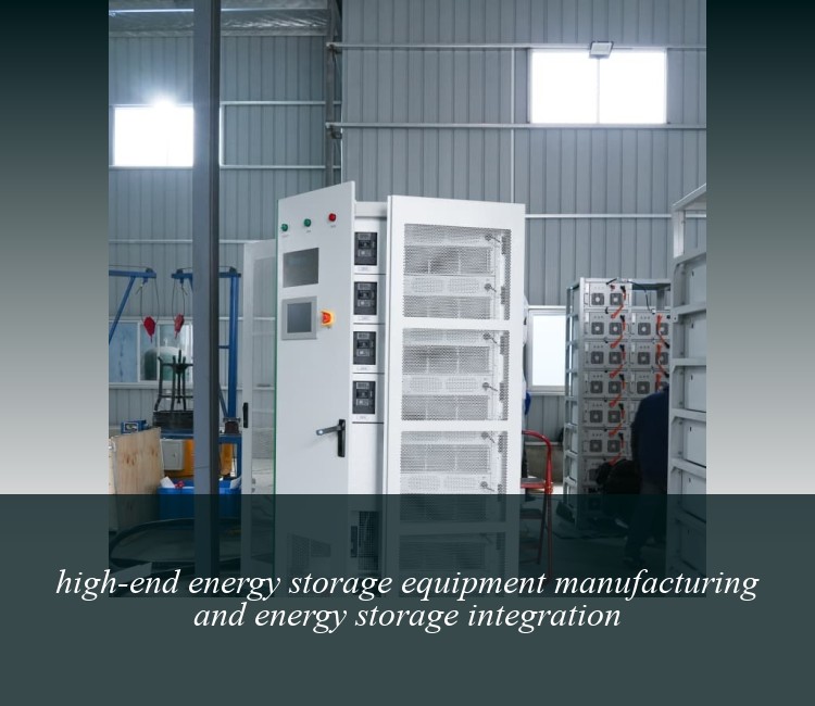 high-end energy storage equipment manufacturing and energy storage integration