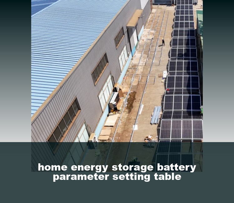 home energy storage battery parameter setting table