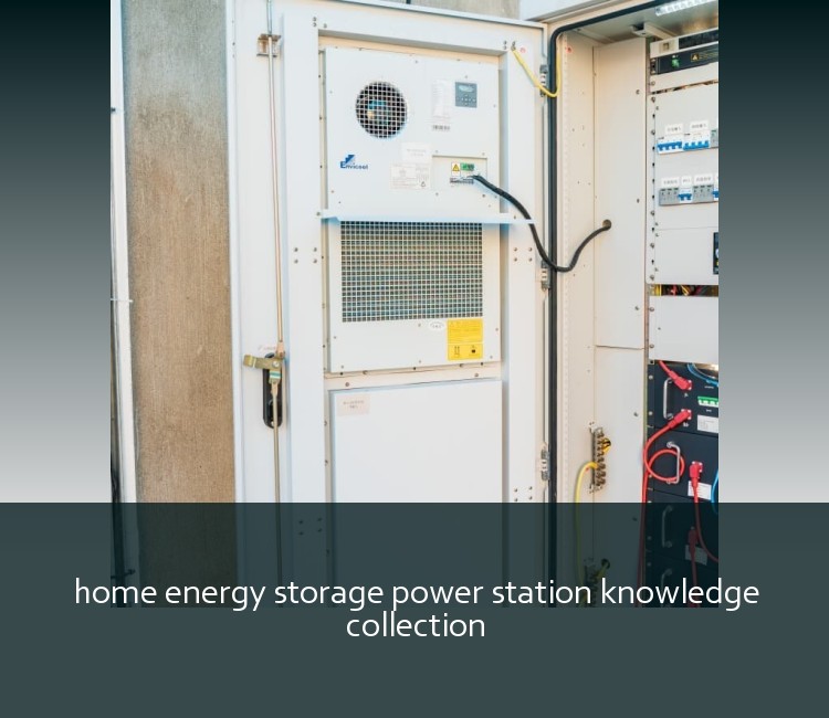 home energy storage power station knowledge collection