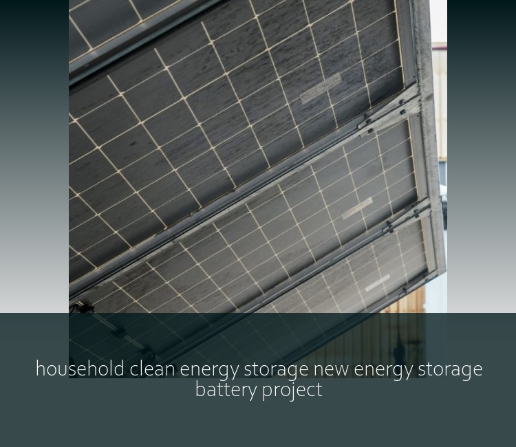 household clean energy storage new energy storage battery project