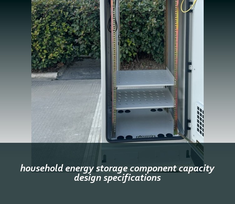 household energy storage component capacity design specifications