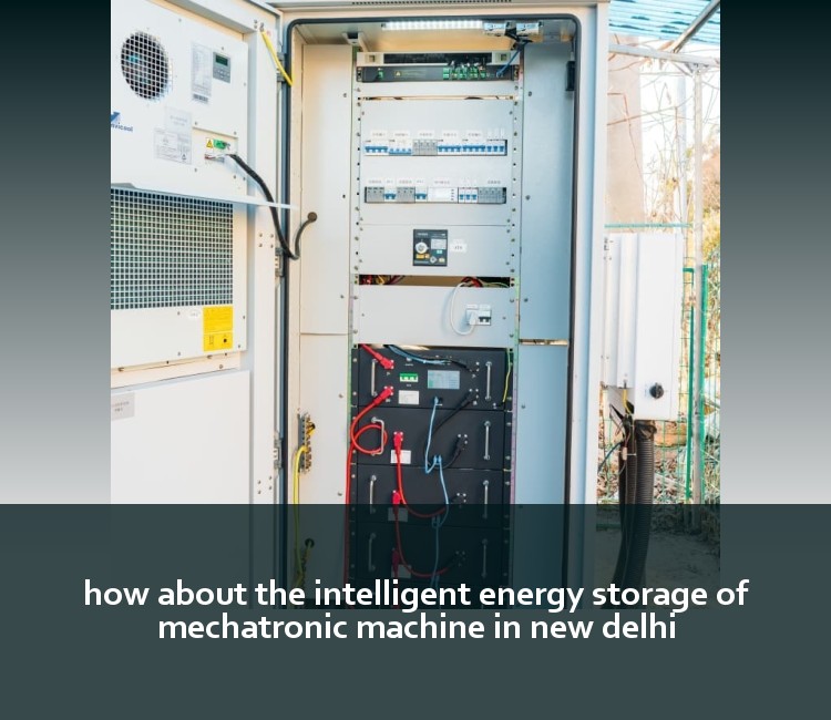 how about the intelligent energy storage of mechatronic machine in new delhi