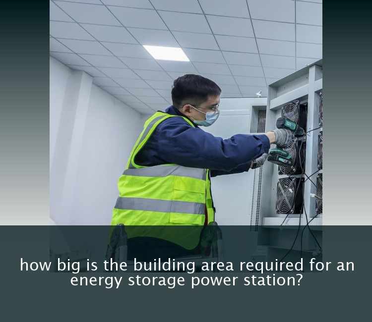 how big is the building area required for an energy storage power station?