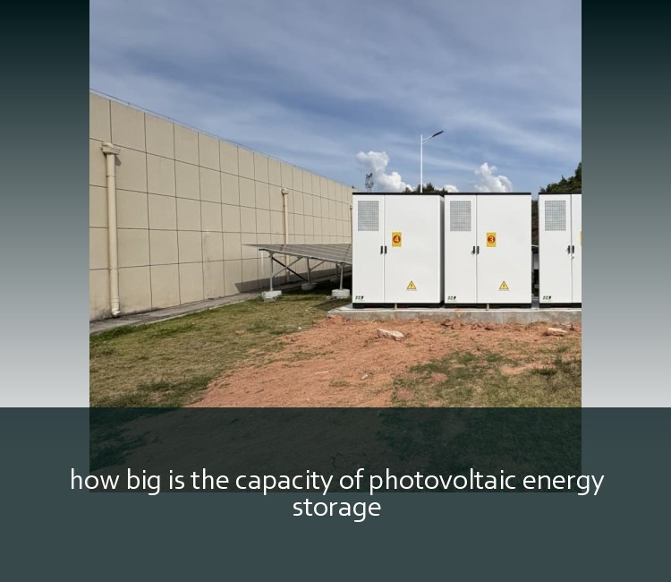 how big is the capacity of photovoltaic energy storage