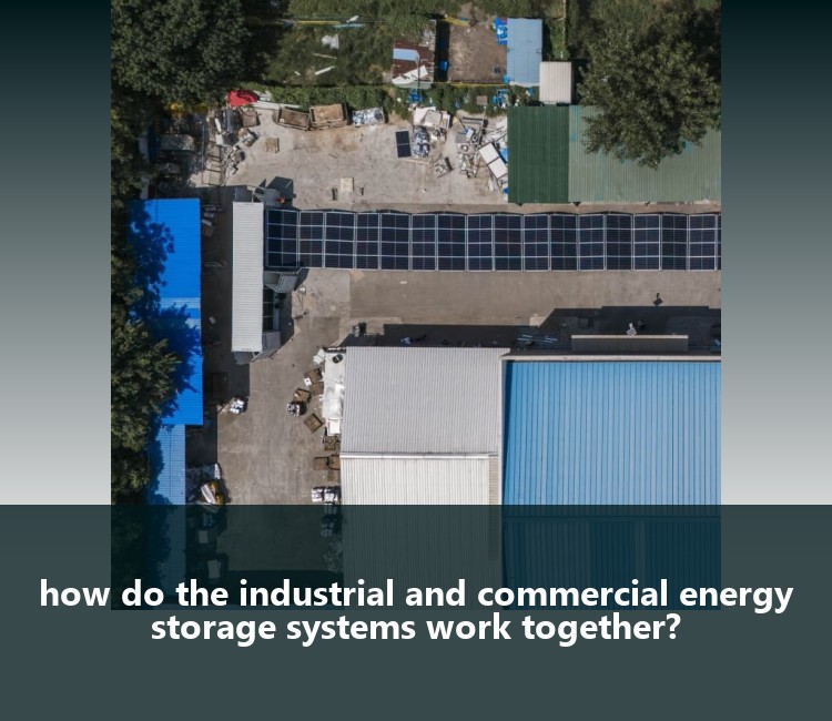 how do the industrial and commercial energy storage systems work together?