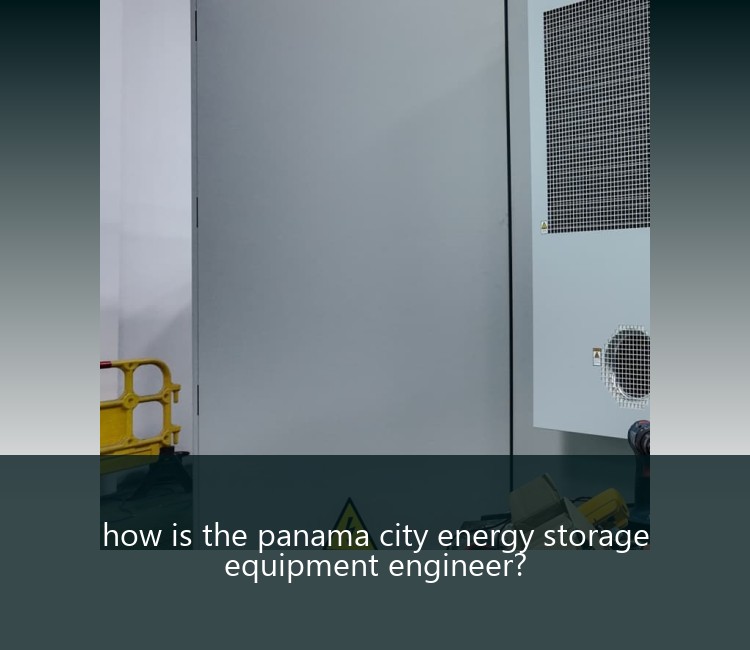 how is the panama city energy storage equipment engineer?