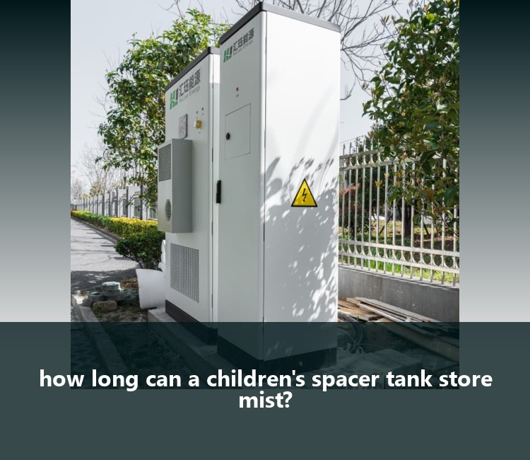 how long can a children's spacer tank store mist?