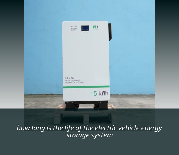 how long is the life of the electric vehicle energy storage system