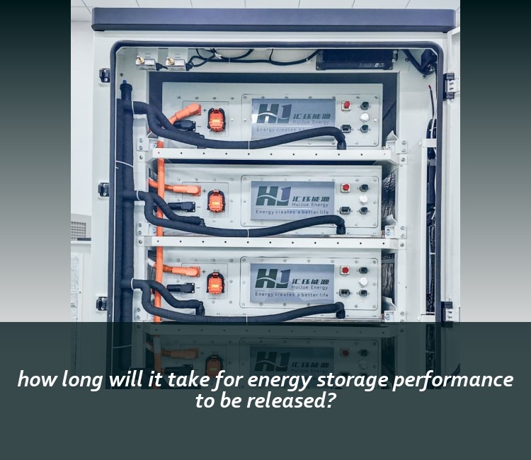 how long will it take for energy storage performance to be released?