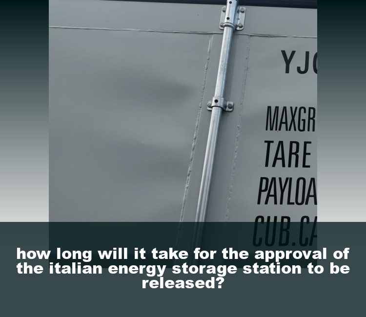 how long will it take for the approval of the italian energy storage station to be released?