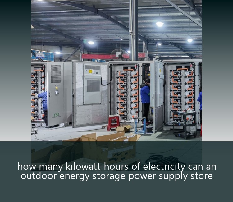 how many kilowatt-hours of electricity can an outdoor energy storage power supply store