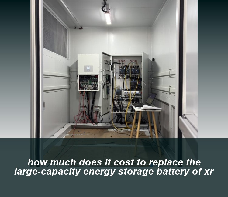 how much does it cost to replace the large-capacity energy storage battery of xr