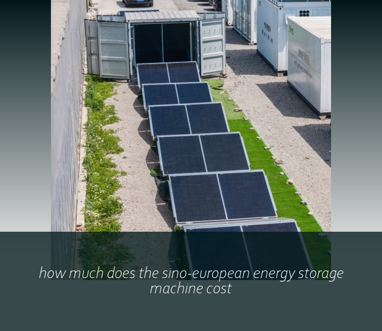 how much does the sino-european energy storage machine cost
