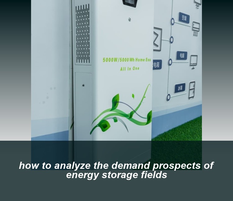 how to analyze the demand prospects of energy storage fields