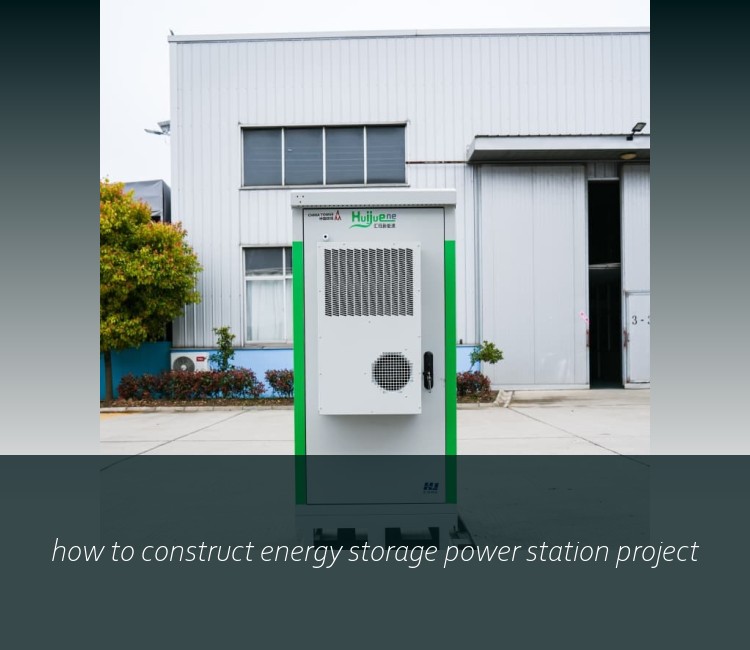 how to construct energy storage power station project
