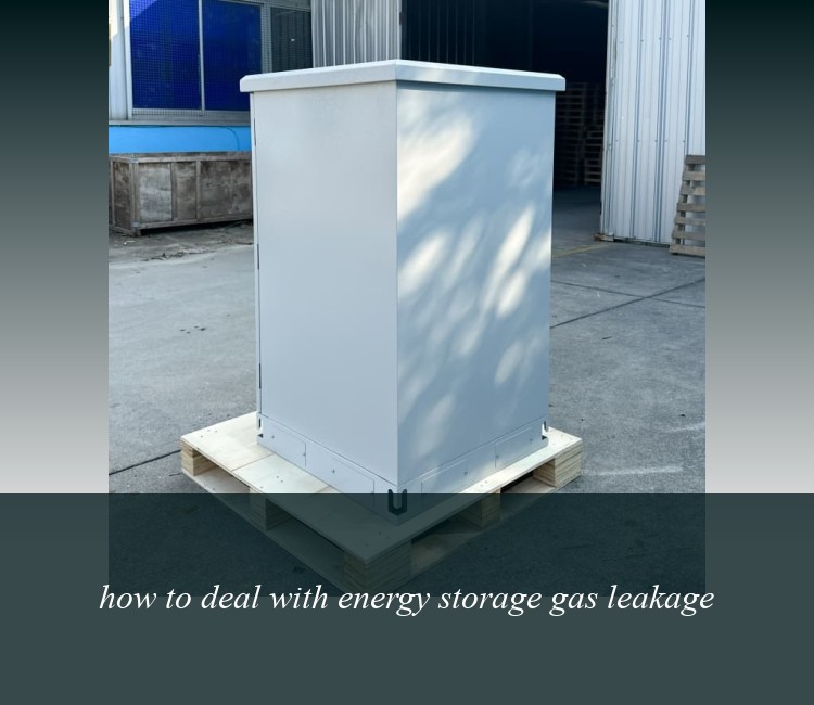 how to deal with energy storage gas leakage