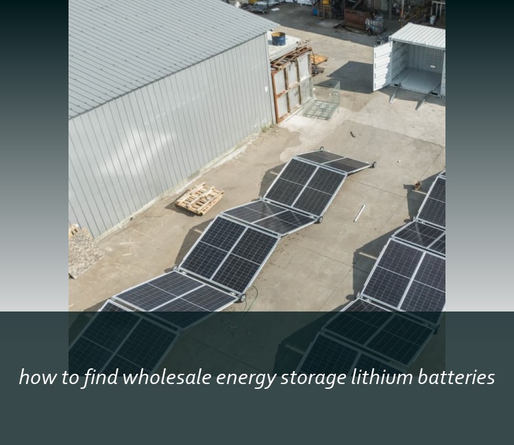 how to find wholesale energy storage lithium batteries
