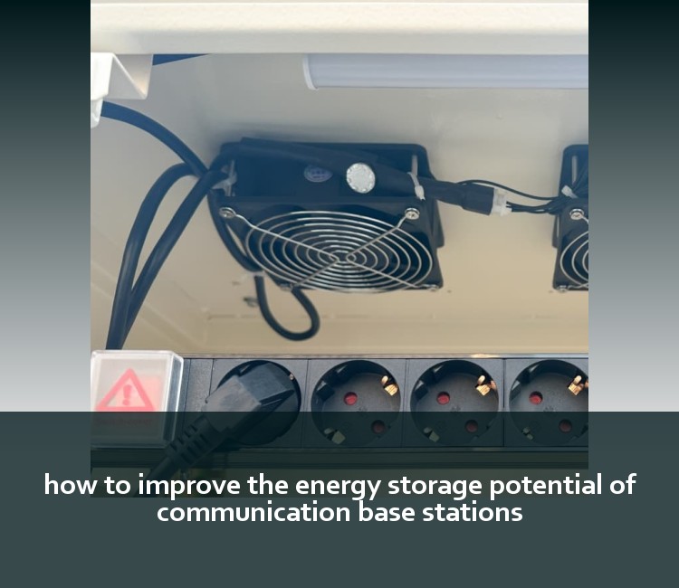 how to improve the energy storage potential of communication base stations