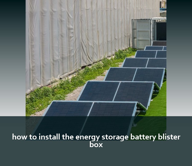 how to install the energy storage battery blister box