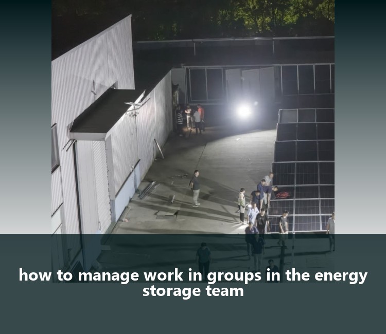 how to manage work in groups in the energy storage team