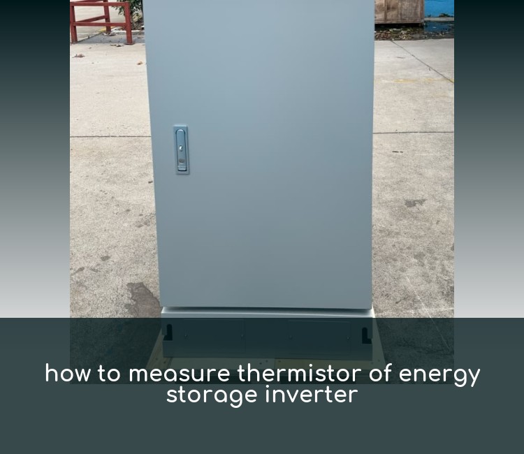 how to measure thermistor of energy storage inverter