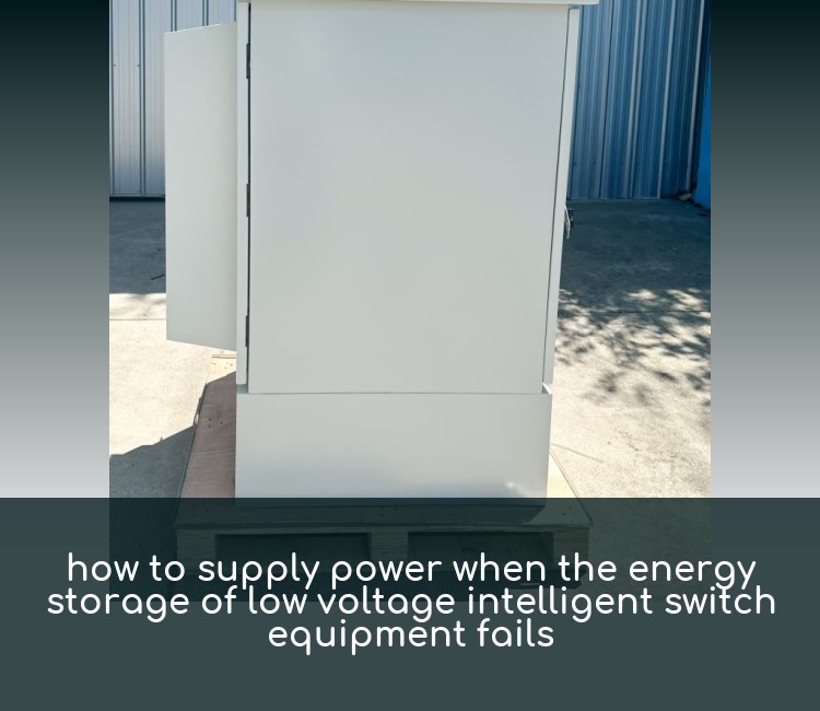 how to supply power when the energy storage of low voltage intelligent switch equipment fails