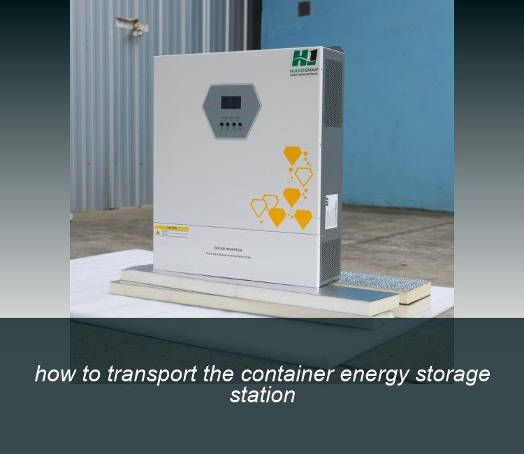 how to transport the container energy storage station