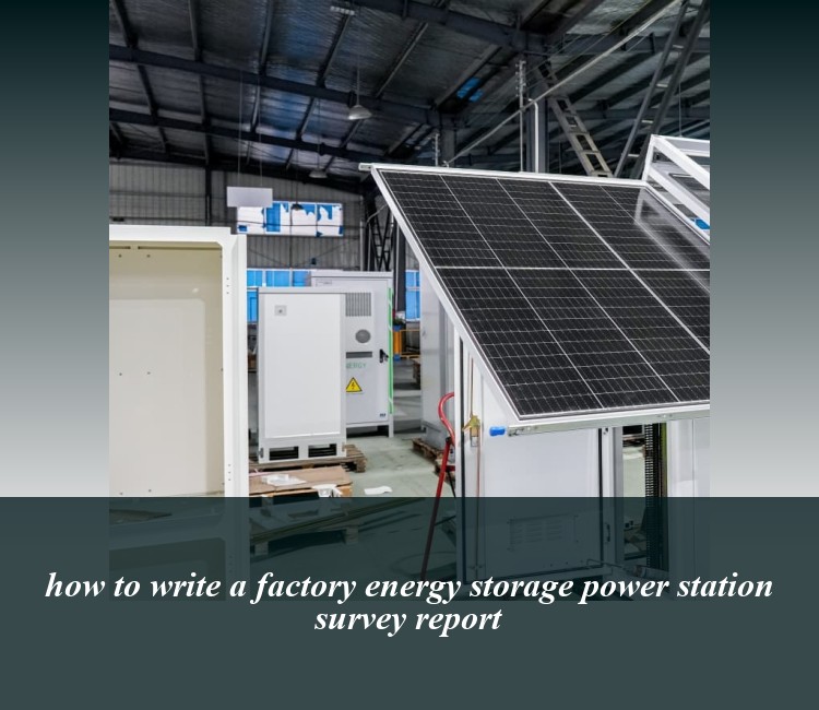 how to write a factory energy storage power station survey report