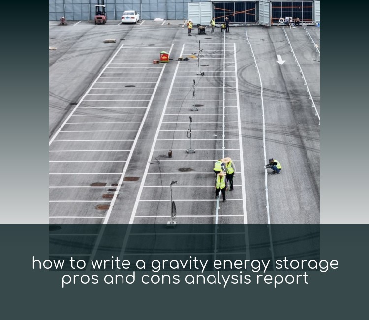 how to write a gravity energy storage pros and cons analysis report