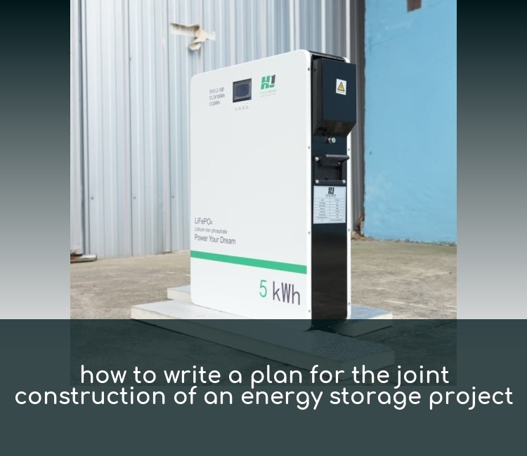 how to write a plan for the joint construction of an energy storage project