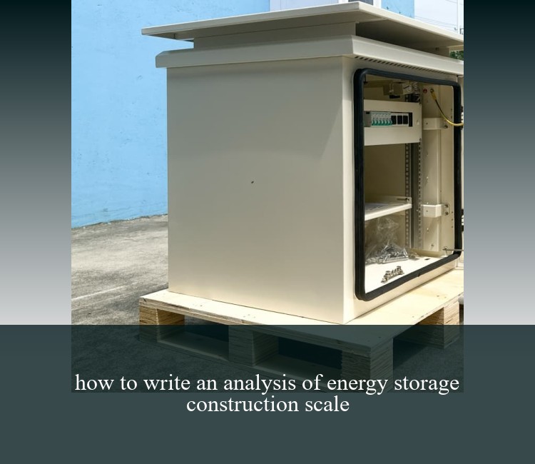 how to write an analysis of energy storage construction scale