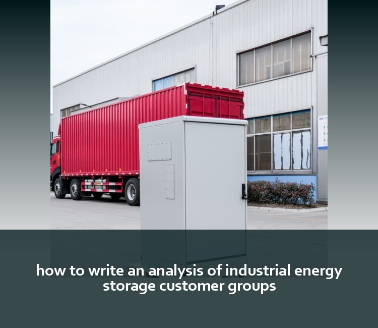 how to write an analysis of industrial energy storage customer groups