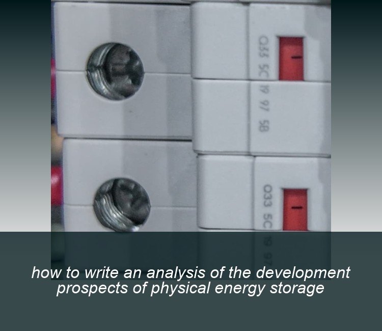 how to write an analysis of the development prospects of physical energy storage