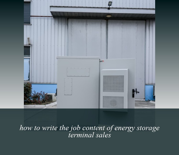 how to write the job content of energy storage terminal sales