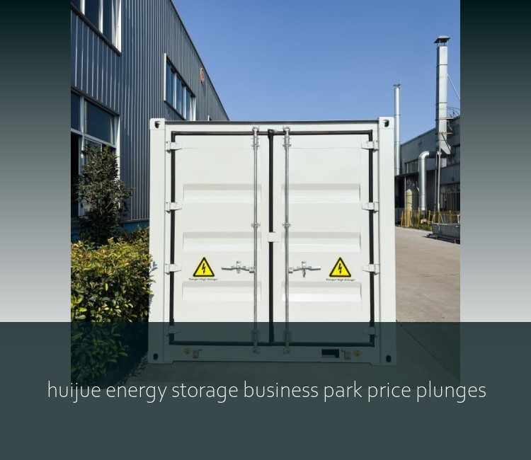 huijue energy storage business park price plunges