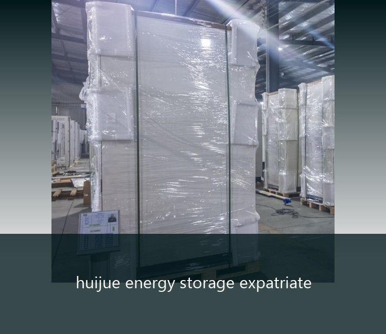 huijue energy storage expatriate