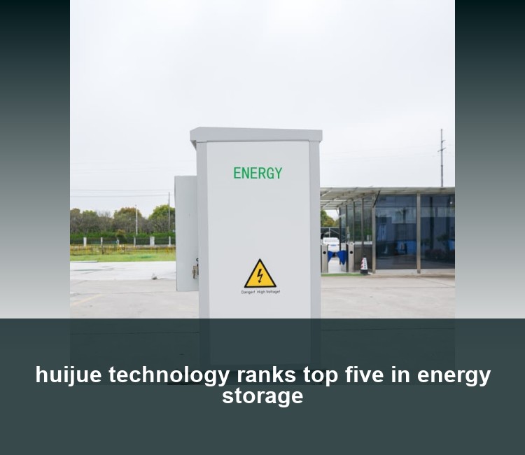 huijue technology ranks top five in energy storage
