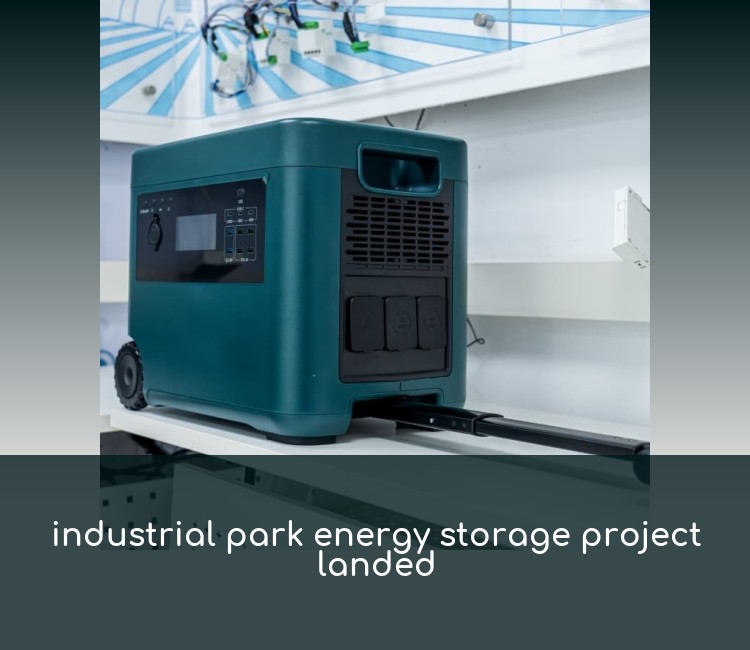 industrial park energy storage project landed
