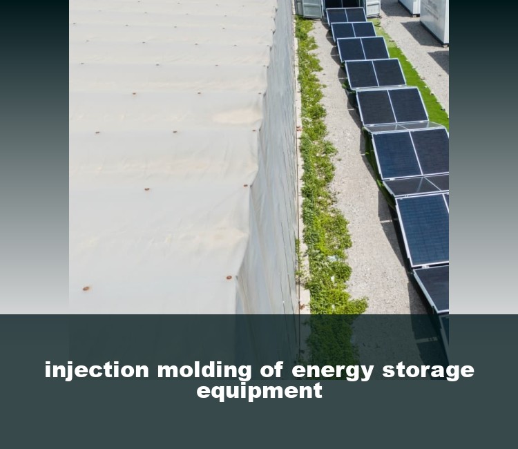 injection molding of energy storage equipment