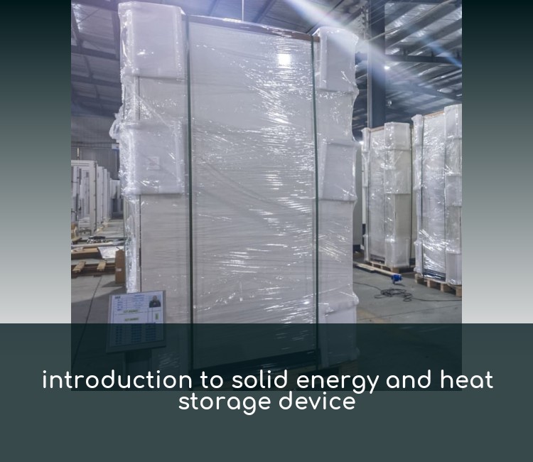 introduction to solid energy and heat storage device