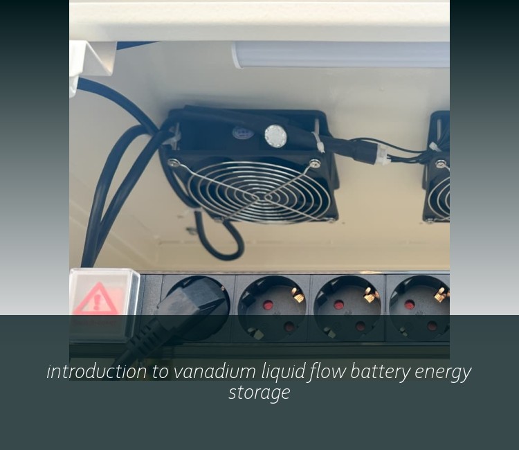 introduction to vanadium liquid flow battery energy storage