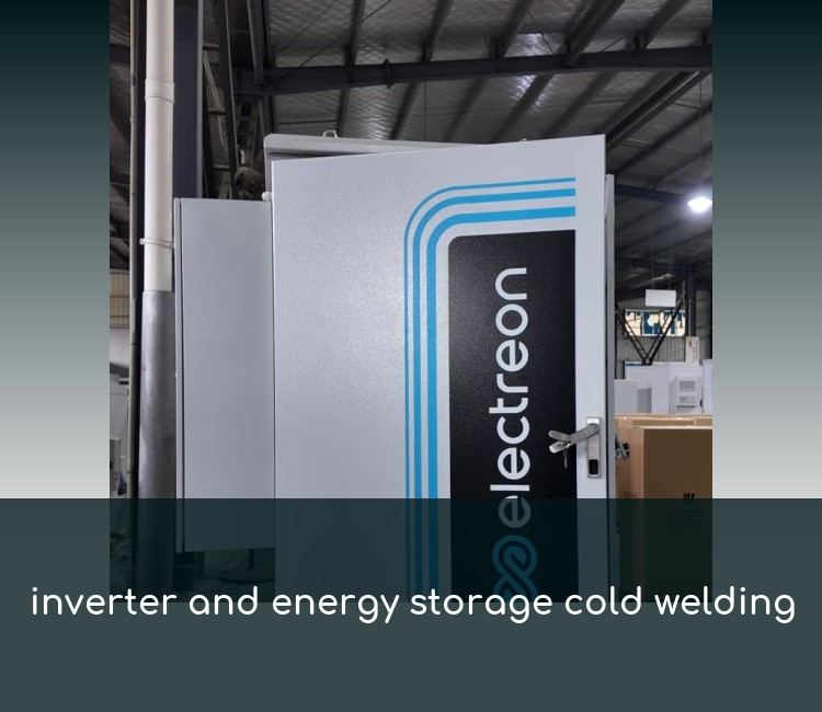 inverter and energy storage cold welding