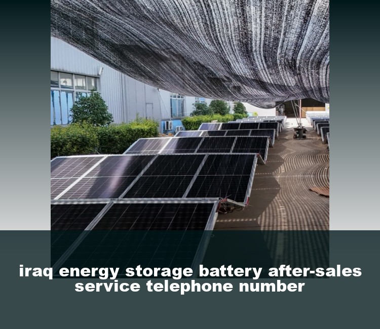 iraq energy storage battery after-sales service telephone number