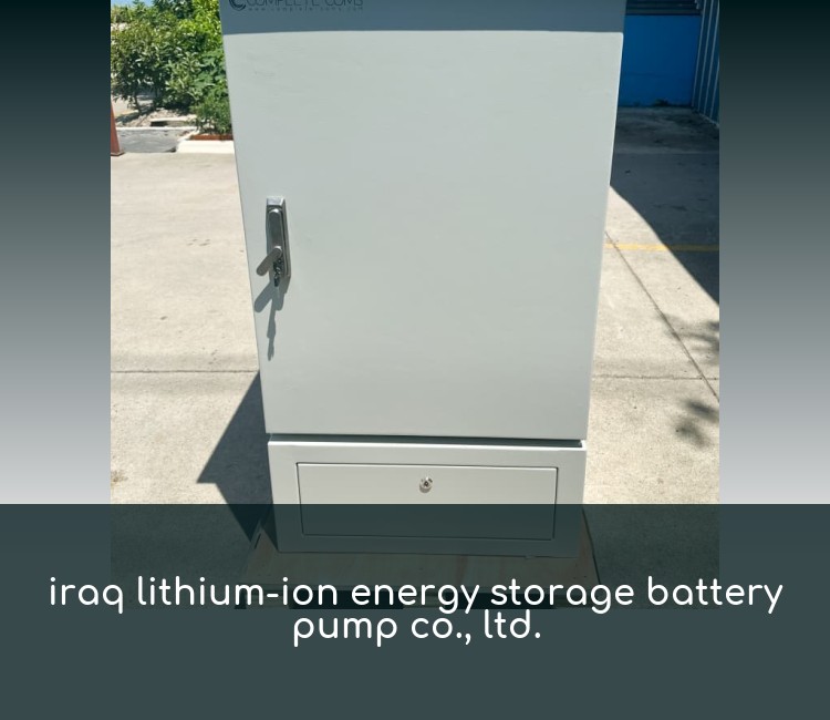 iraq lithium-ion energy storage battery pump co., ltd.