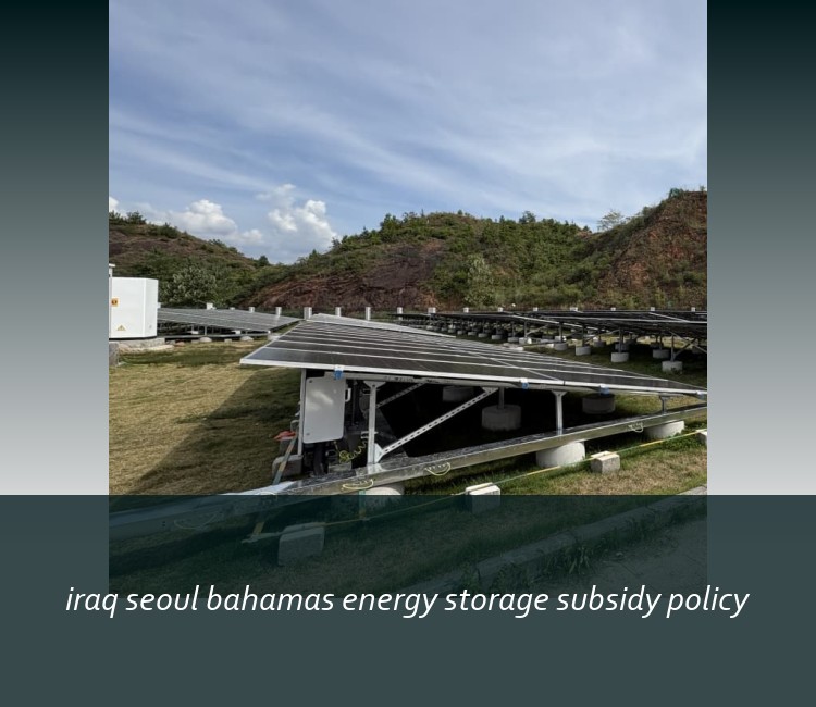iraq seoul bahamas energy storage subsidy policy